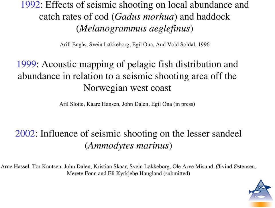 the Norwegian west coast Aril Slotte, Kaare Hansen, John Dalen, Egil Ona (in press) 2002: Influence of seismic shooting on the lesser sandeel (Ammodytes