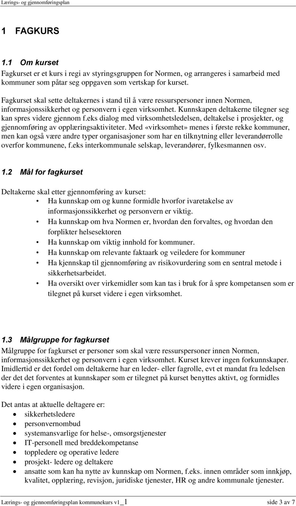 eks dialog med virksomhetsledelsen, deltakelse i prosjekter, og gjennomføring av opplæringsaktiviteter.