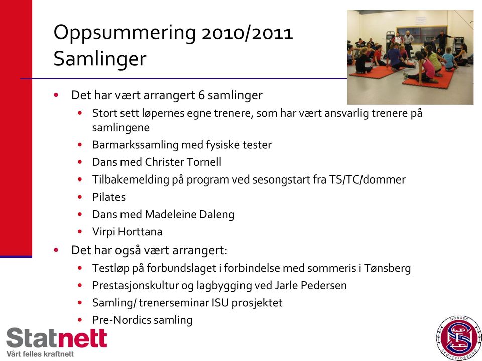 TS/TC/dommer Pilates Dans med Madeleine Daleng Virpi Horttana Det har også vært arrangert: Testløp på forbundslaget i