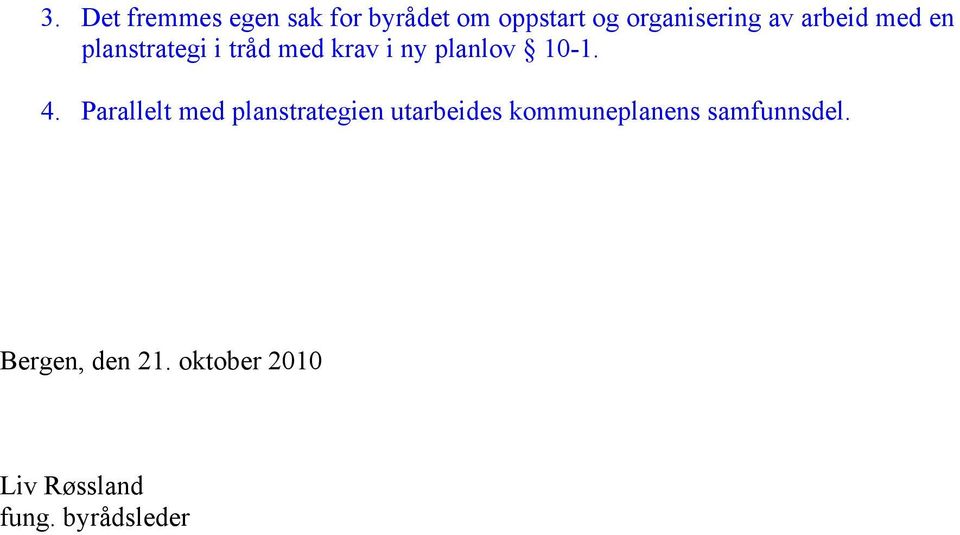 4. Parallelt med planstrategien utarbeides kommuneplanens