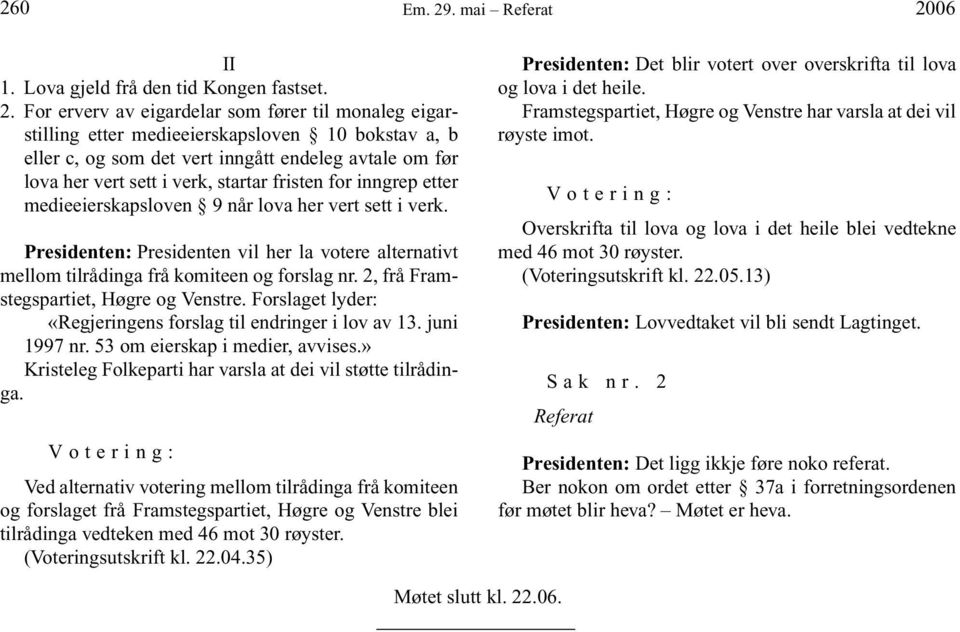 06 II 1. Lova gjeld frå den tid Kongen fastset. 2.