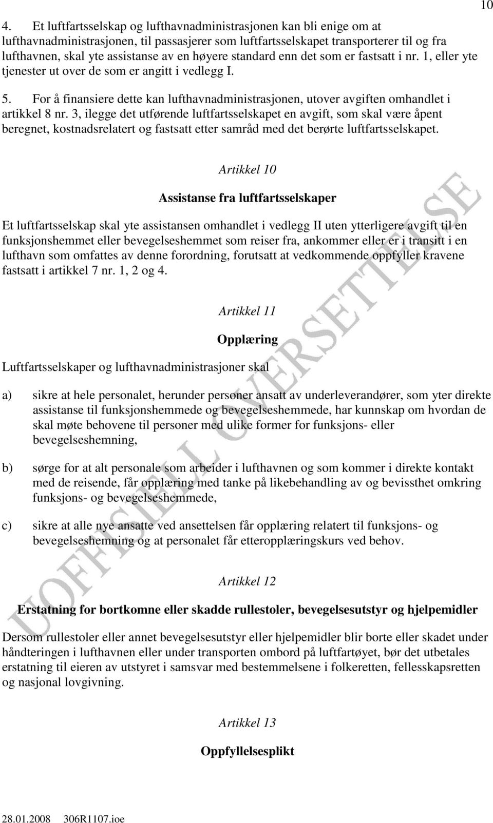 For å finansiere dette kan lufthavnadministrasjonen, utover avgiften omhandlet i artikkel 8 nr.