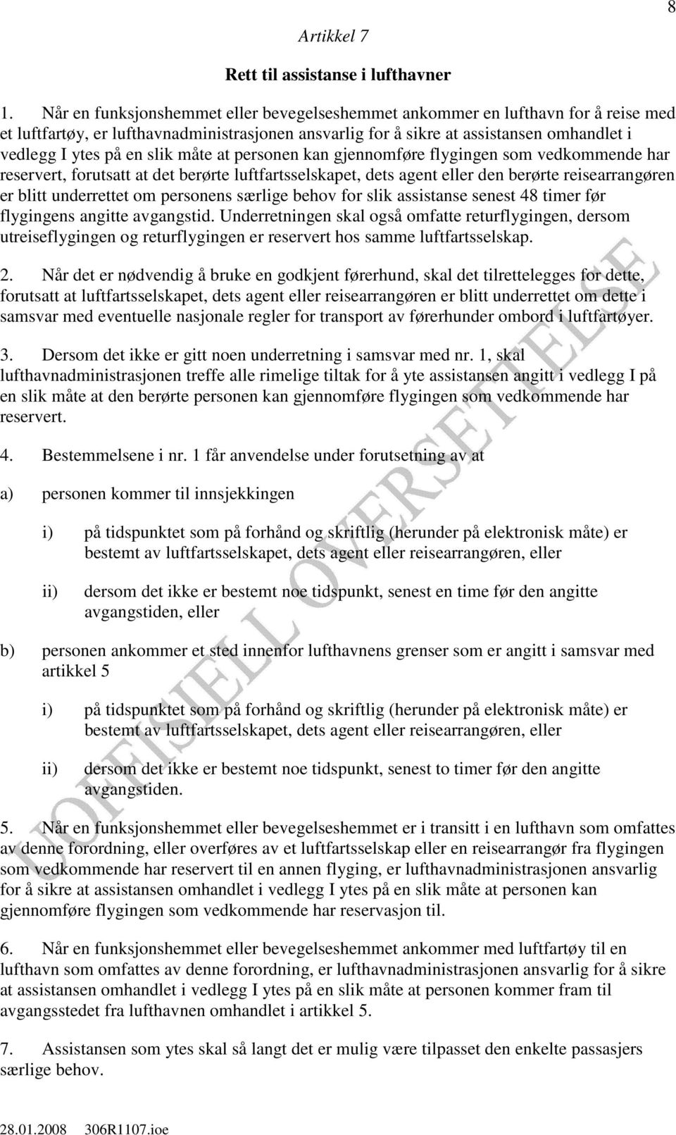 slik måte at personen kan gjennomføre flygingen som vedkommende har reservert, forutsatt at det berørte luftfartsselskapet, dets agent eller den berørte reisearrangøren er blitt underrettet om