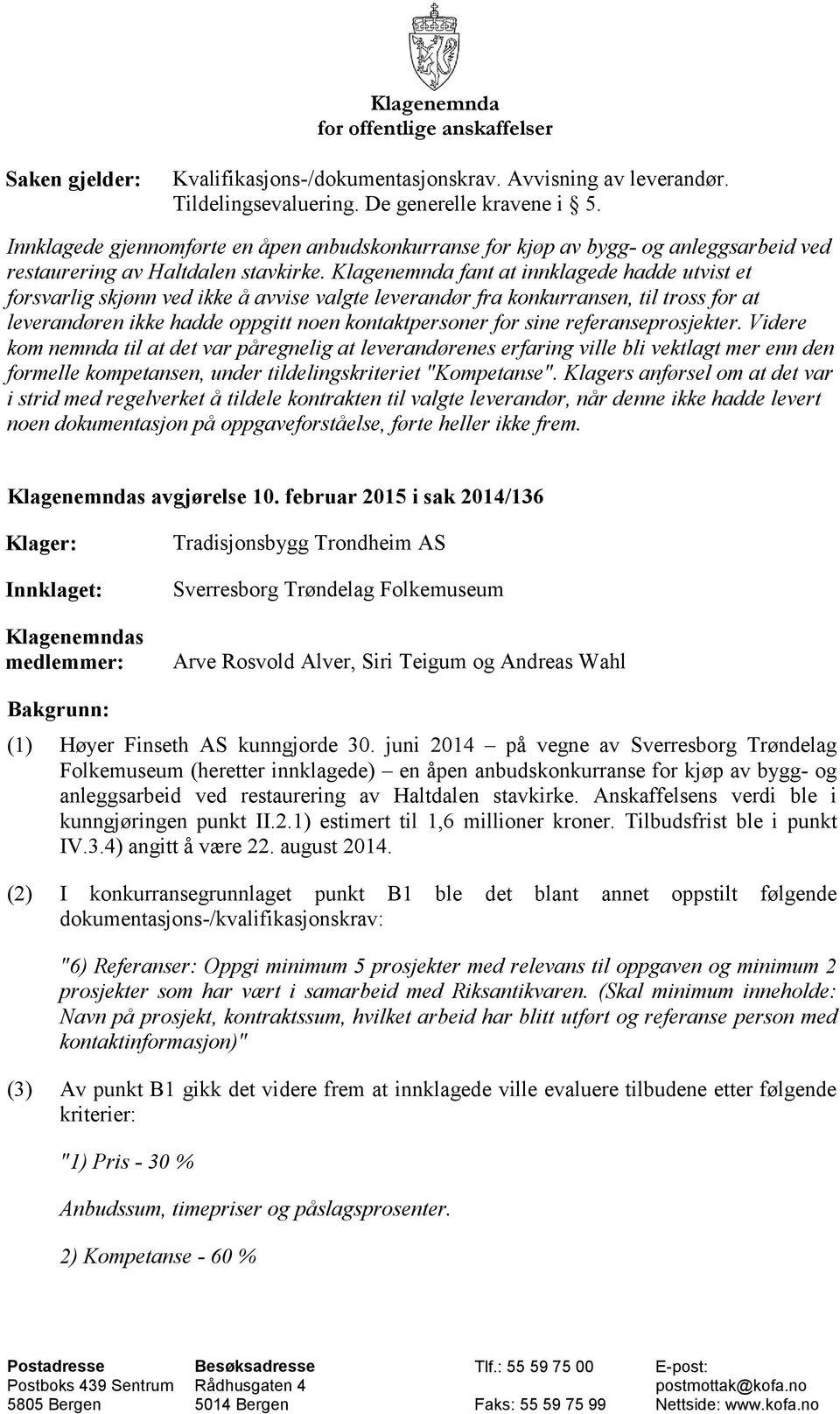 Klagenemnda fant at innklagede hadde utvist et forsvarlig skjønn ved ikke å avvise valgte leverandør fra konkurransen, til tross for at leverandøren ikke hadde oppgitt noen kontaktpersoner for sine