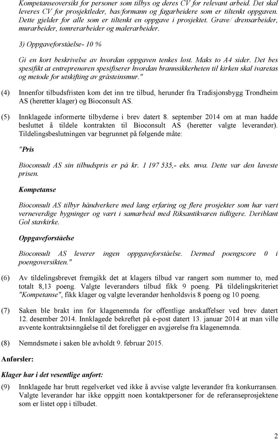 3) Oppgaveforståelse- 10 % Gi en kort beskrivelse av hvordan oppgaven tenkes løst. Maks to A4 sider.