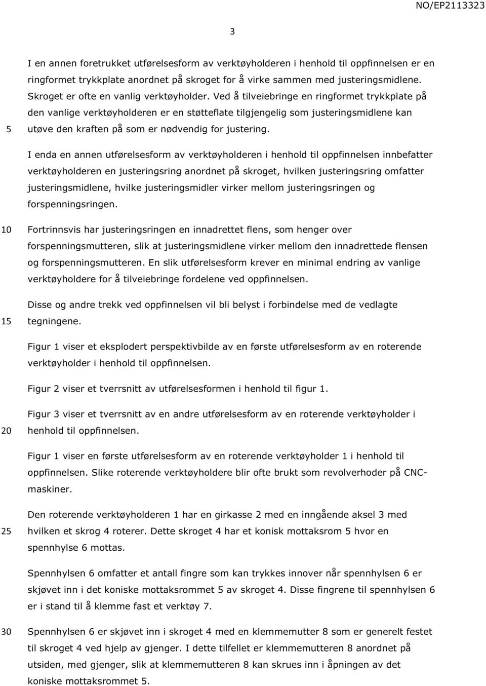 Ved å tilveiebringe en ringformet trykkplate på den vanlige verktøyholderen er en støtteflate tilgjengelig som justeringsmidlene kan utøve den kraften på som er nødvendig for justering.