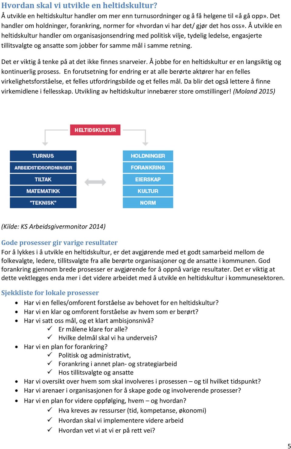 Å utvikle en heltidskultur handler om organisasjonsendring med politisk vilje, tydelig ledelse, engasjerte tillitsvalgte og ansatte som jobber for samme mål i samme retning.