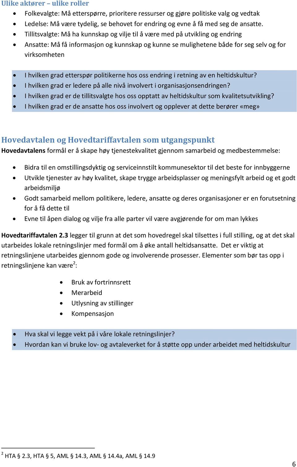 etterspør politikerne hos oss endring i retning av en heltidskultur? I hvilken grad er ledere på alle nivå involvert i organisasjonsendringen?