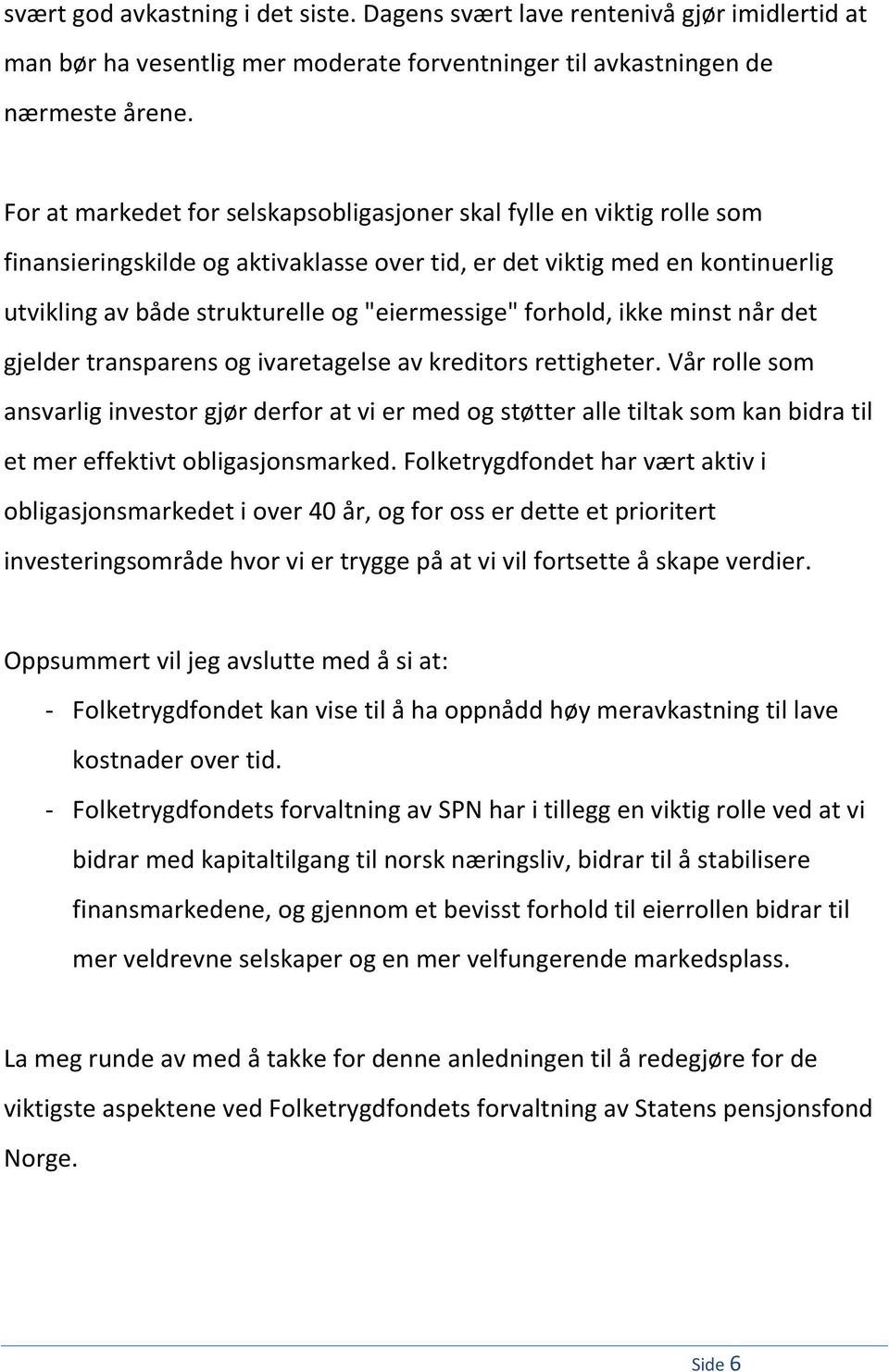 forhold, ikke minst når det gjelder transparens og ivaretagelse av kreditors rettigheter.