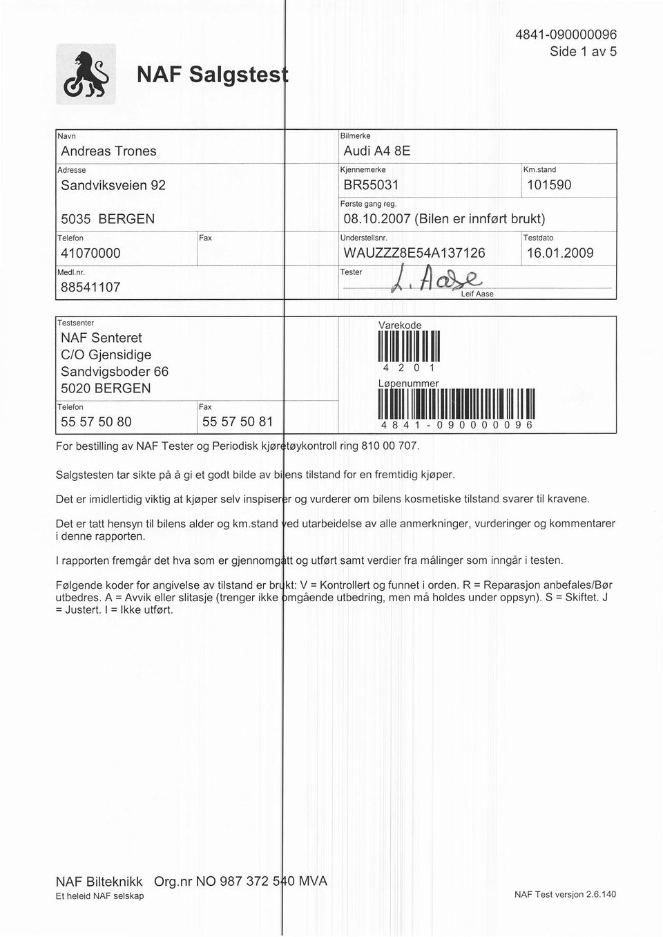 2009 88541107 '"""' /--fl&,^- - Testsente NAF Senteet C/O Gjensidige Sandvigsbode 66 5O2O BERGEN Telefon 55 57 50 B0 Fax 55 57 50 81 Fo bestilling av NAF Teste og Peiodisk kjo Salgstesten ta sikte pa