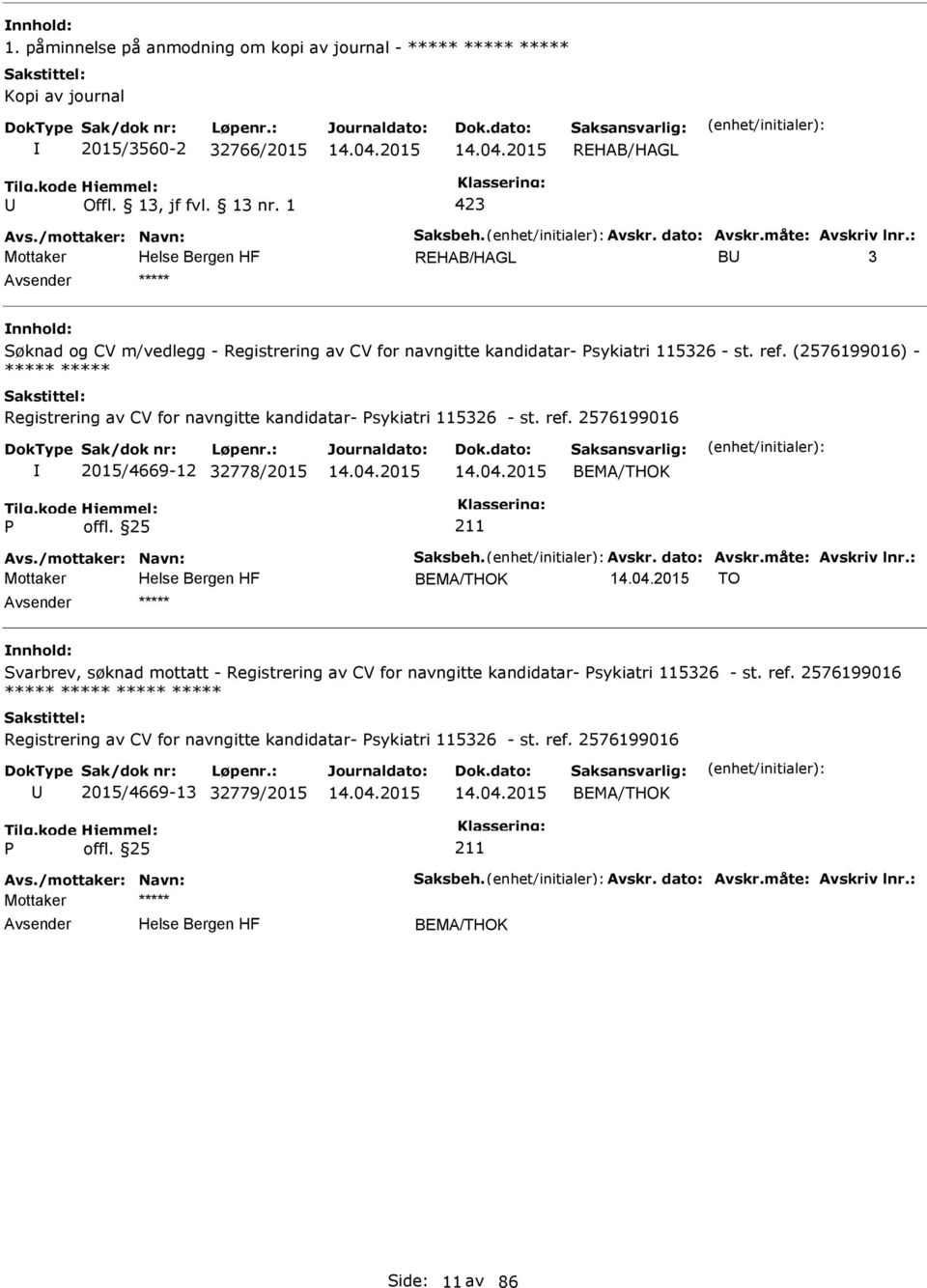 (2576199016) - ***** ***** Registrering av CV for navngitte kandidatar- sykiatri 115326 - st. ref. 2576199016 2015/4669-12 32778/2015 BEMA/THOK Avs./mottaker: Navn: Saksbeh. Avskr. dato: Avskr.