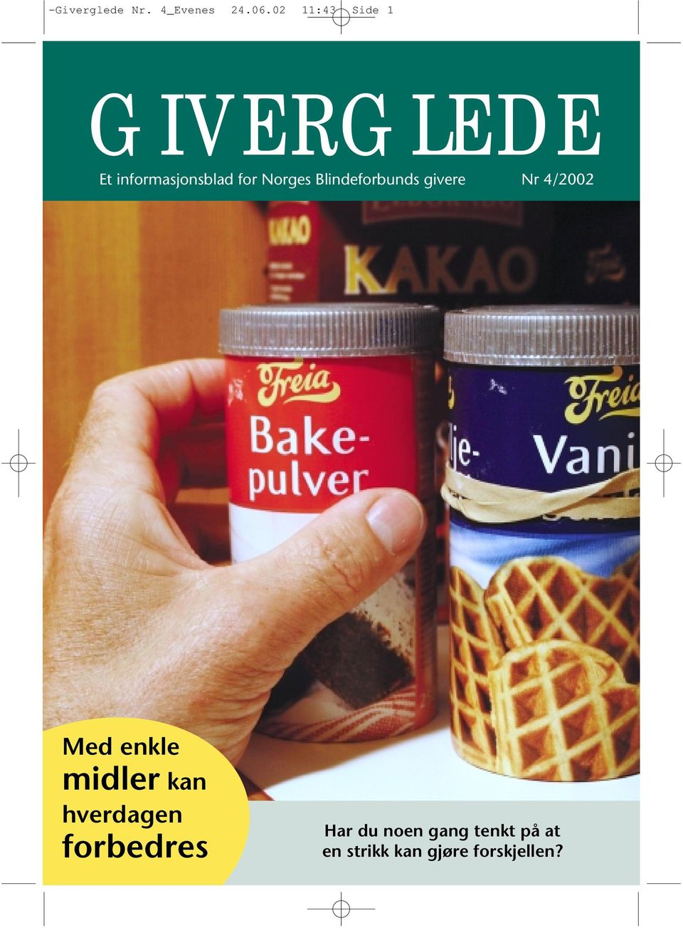 Norges Blindeforbunds givere Nr 4/2002 Med enkle midler