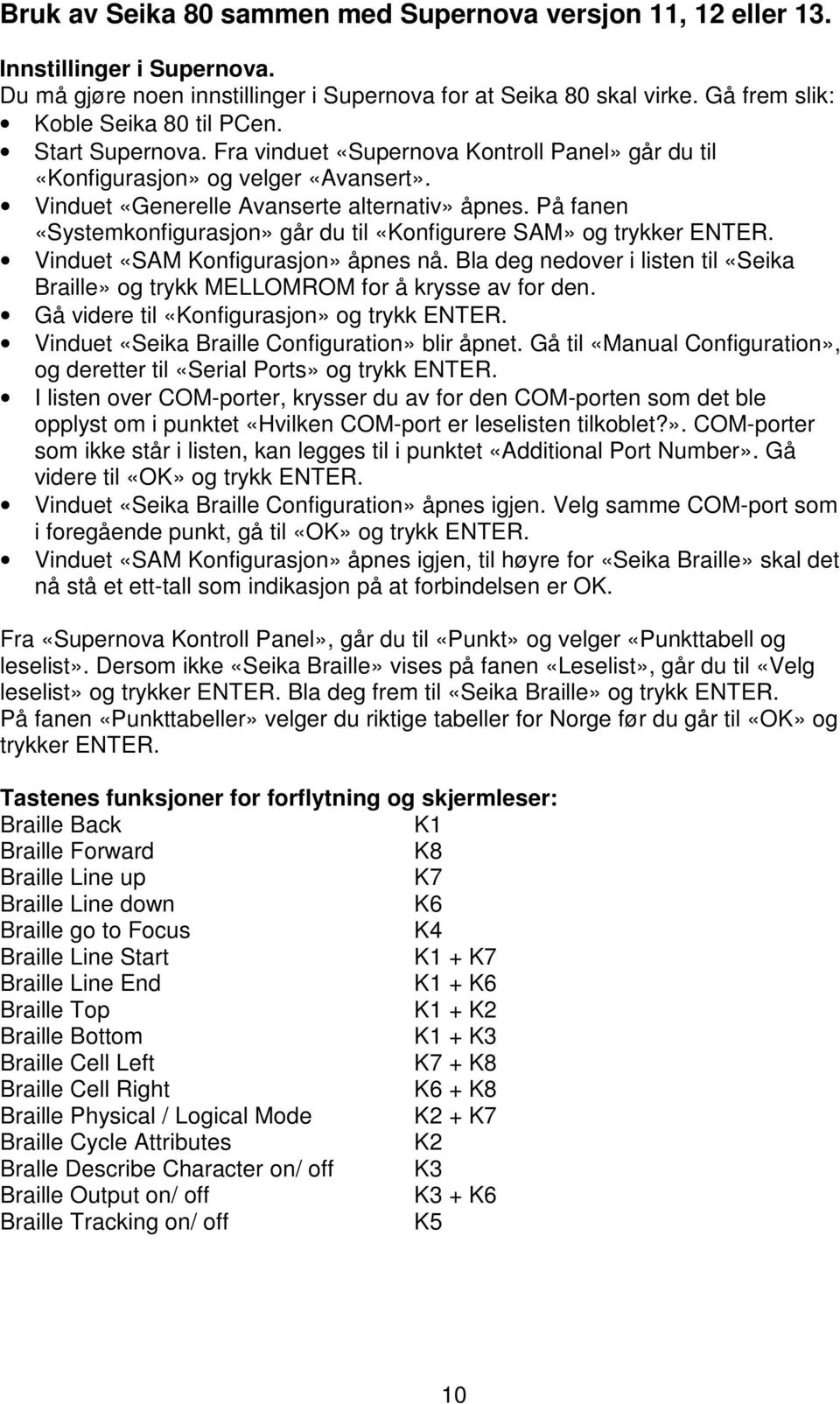 På fanen «Systemkonfigurasjon» går du til «Konfigurere SAM» og trykker ENTER. Vinduet «SAM Konfigurasjon» åpnes nå.