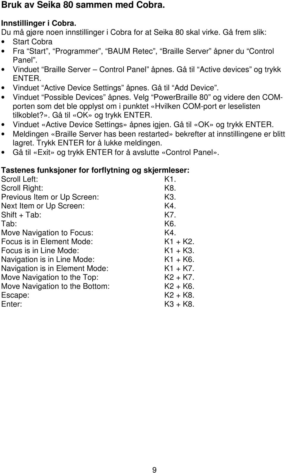 Vinduet Active Device Settings åpnes. Gå til Add Device. Vinduet Possible Devices åpnes.