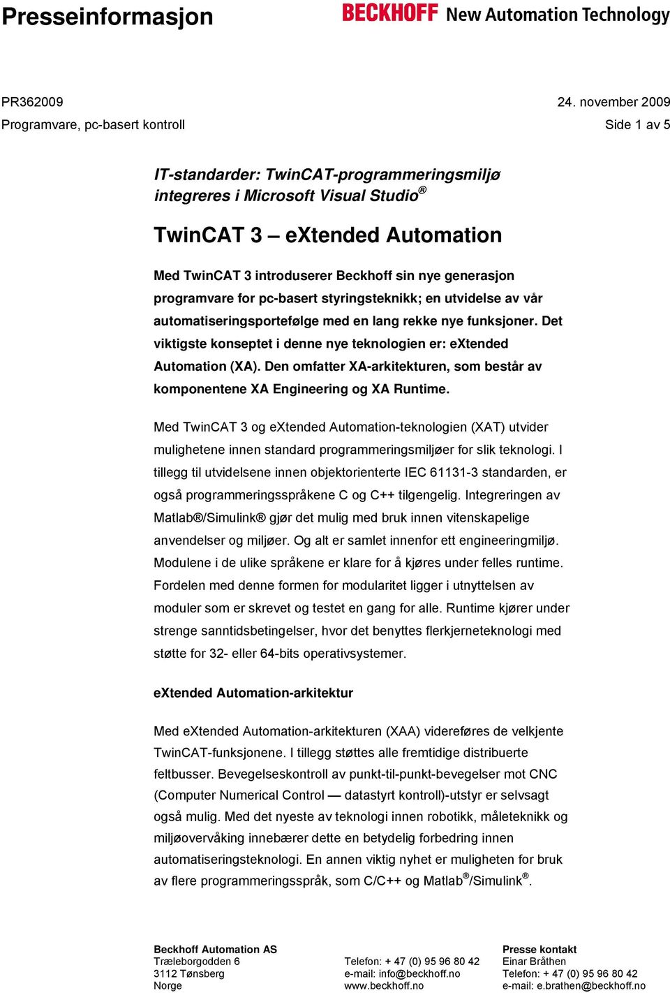 Det viktigste konseptet i denne nye teknologien er: extended Automation (XA). Den omfatter XA-arkitekturen, som består av komponentene XA Engineering og XA Runtime.