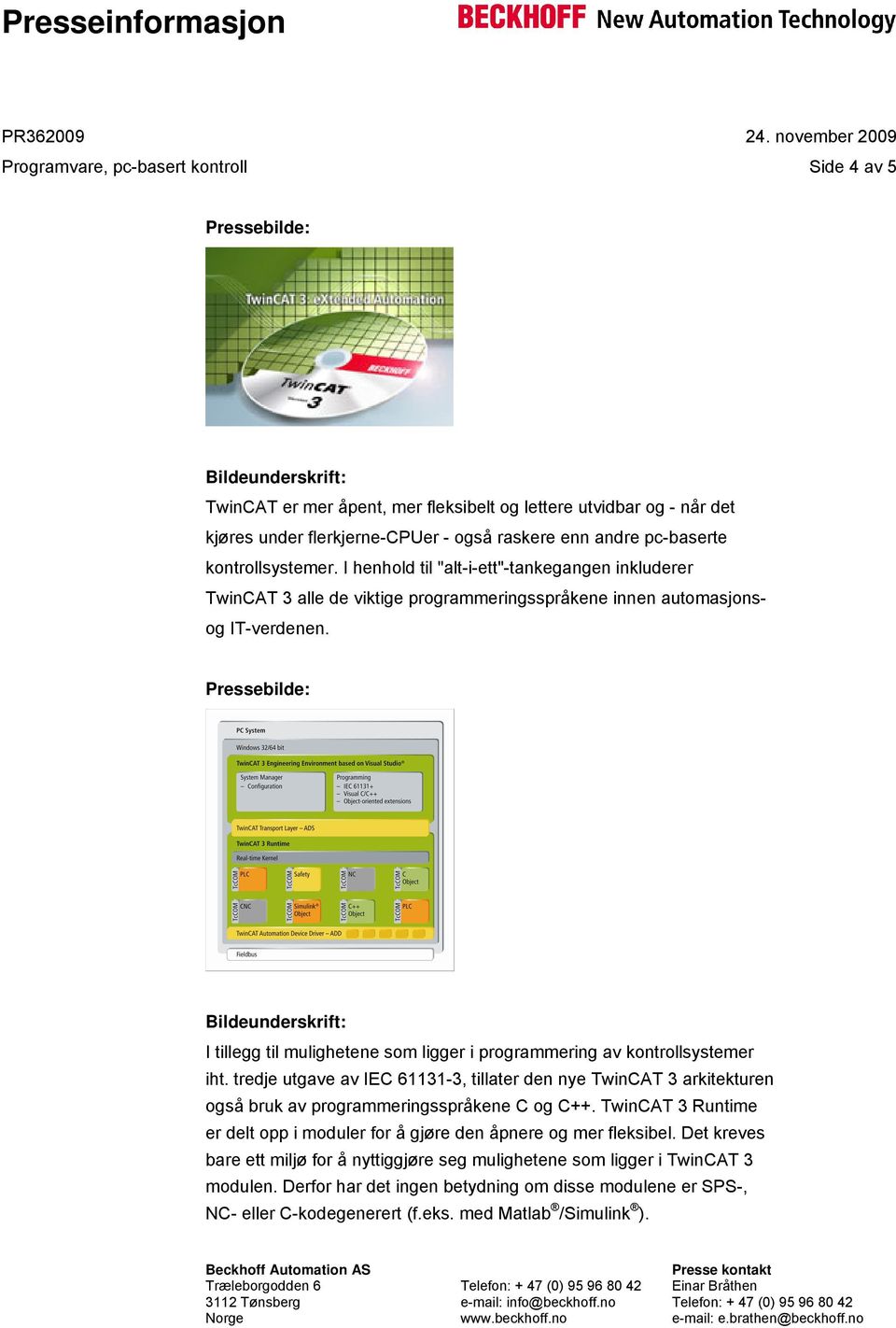 Pressebilde: Bildeunderskrift: I tillegg til mulighetene som ligger i programmering av kontrollsystemer iht.