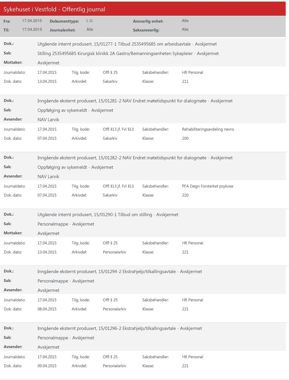 2015 Arkivdel: Sakarkiv 200 Inngående eksternt produsert, 15/01282-2 NAV Endret møtetidspunkt for dialogmøte - Oppfølging av sykemeldt - NAV Larvik PFA Døgn Forsterket psykose Dok. dato: 07.04.