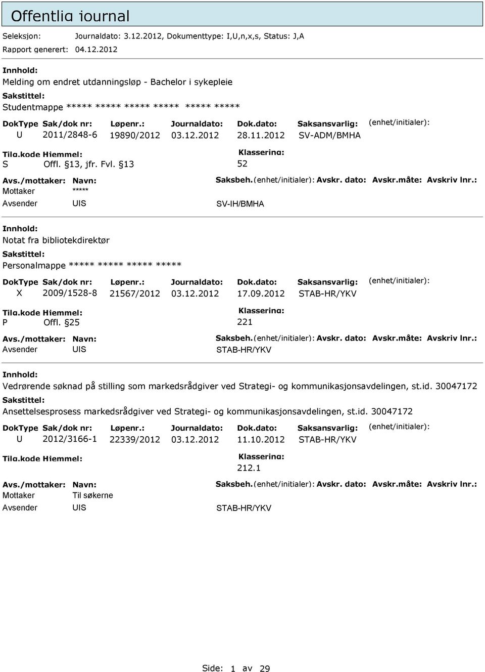 19890/2012 V-ADM/BMHA V-H/BMHA Notat fra bibliotekdirektør ersonalmappe ***** ***** ***** ***** 2009/18-8 21567/2012 17.09.2012 TAB-HR/YKV Offl.