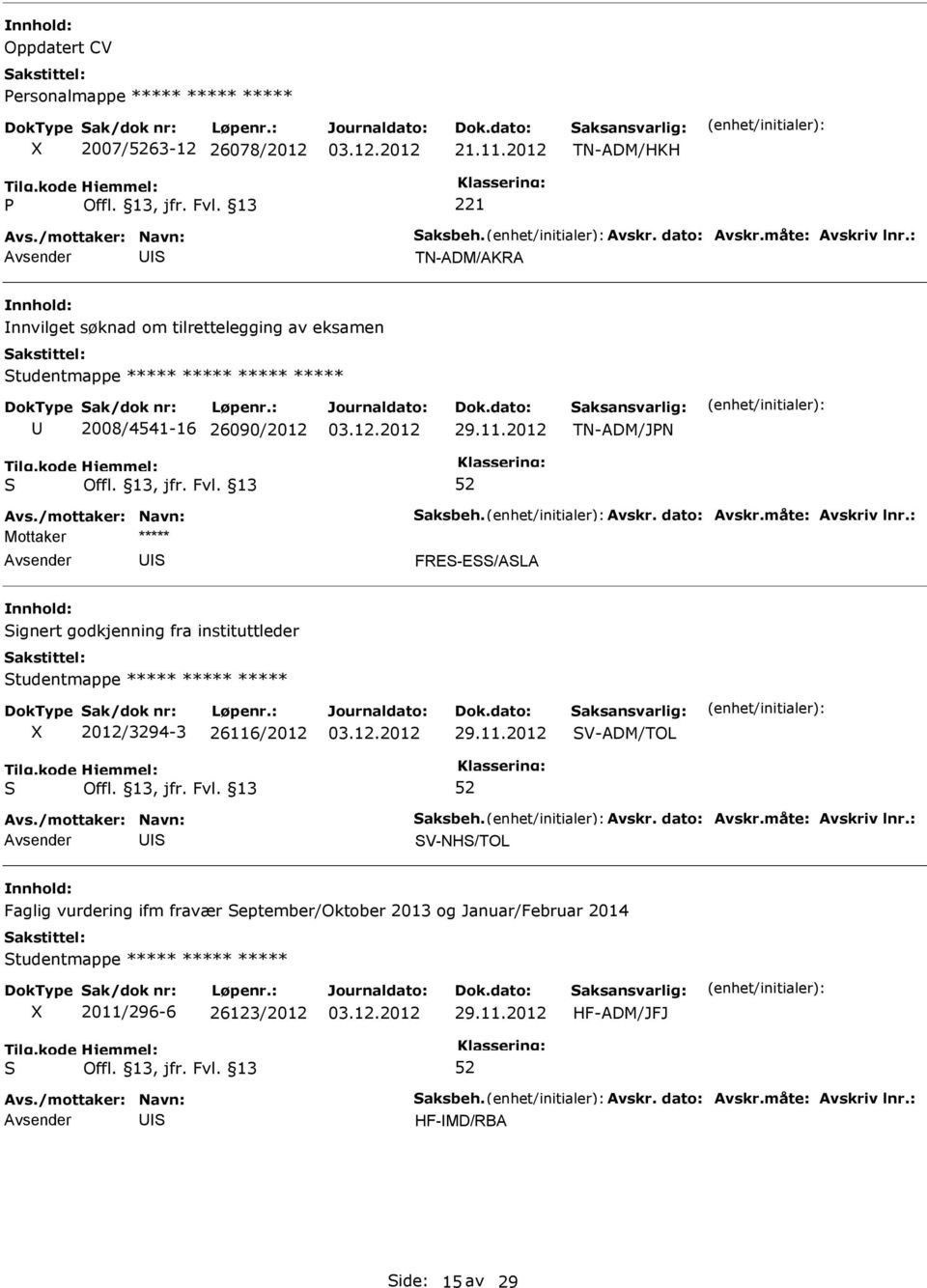 26090/2012 TN-ADM/JN FRE-E/ALA ignert godkjenning fra instituttleder tudentmappe ***** ***** ***** 2012/3294-3 26116/2012