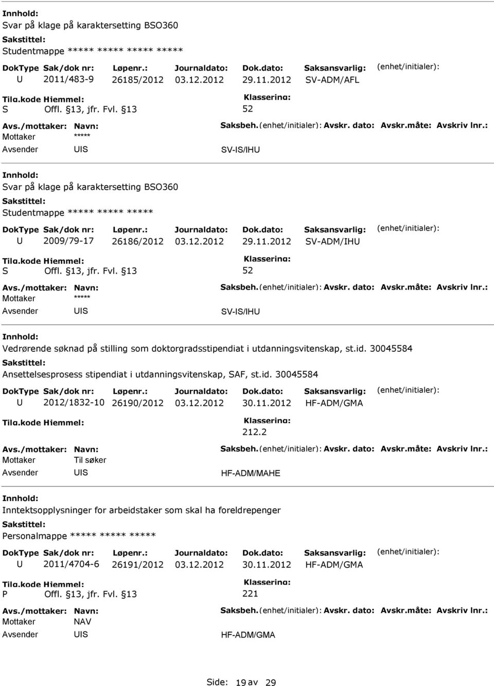 30045584 Ansettelsesprosess stipendiat i utdanningsvitenskap, AF, st.id. 30045584 2012/1832-10 26190/2012 HF-ADM/GMA 212.