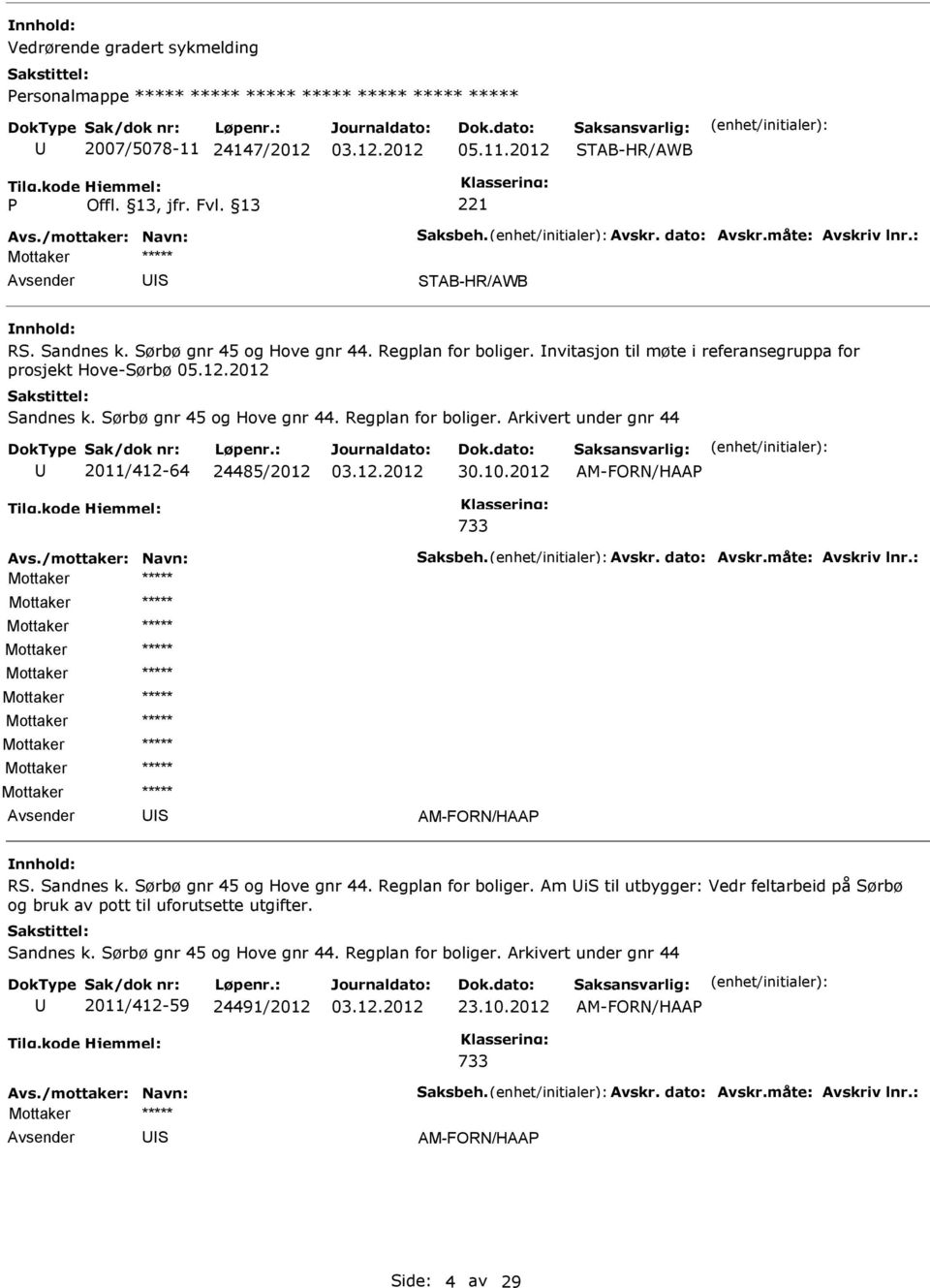 10.2012 AM-FORN/HAA 733 AM-FORN/HAA R. andnes k. ørbø gnr 45 og Hove gnr 44. Regplan for boliger.