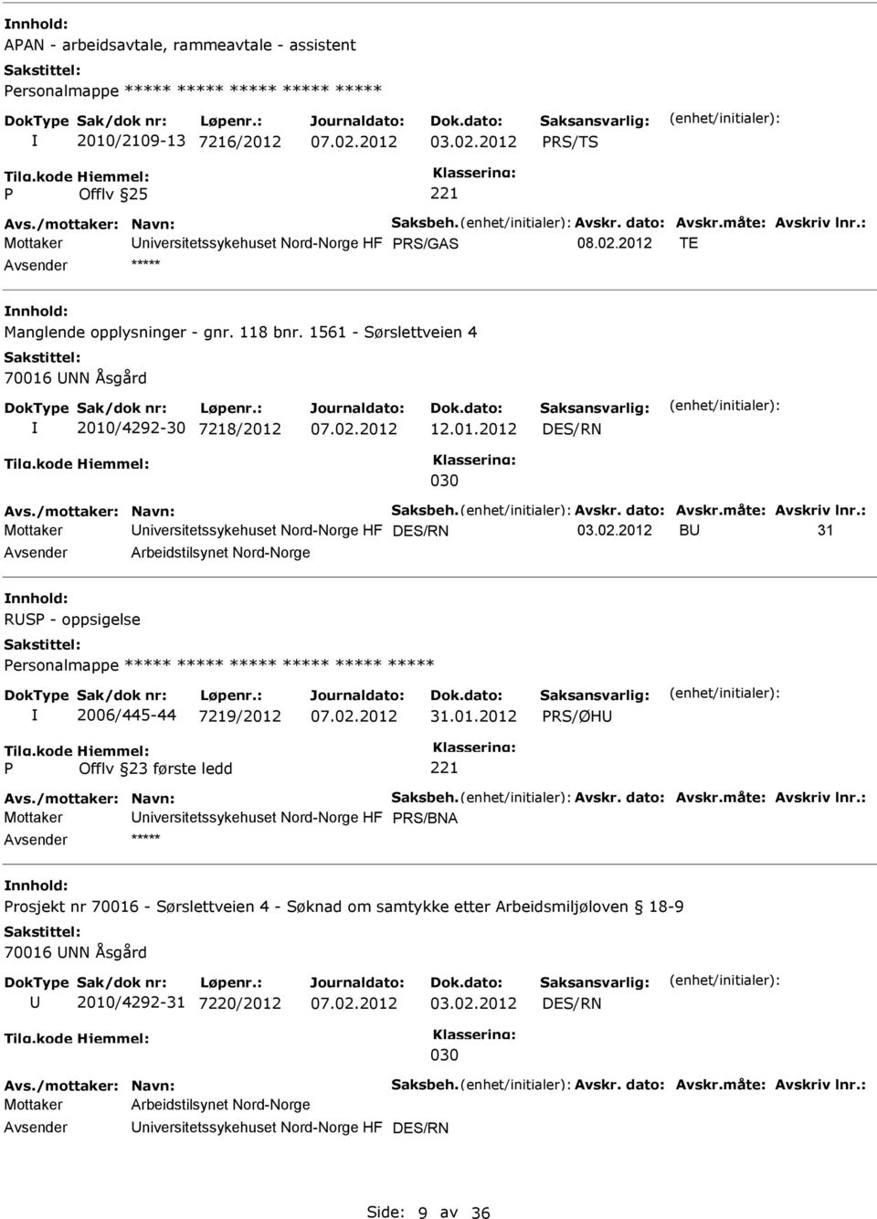 /mottaker: Navn: Saksbeh. Avskr. dato: Avskr.måte: Avskriv lnr.: Mottaker niversitetssykehuset Nord-Norge HF DES/RN 03.02.