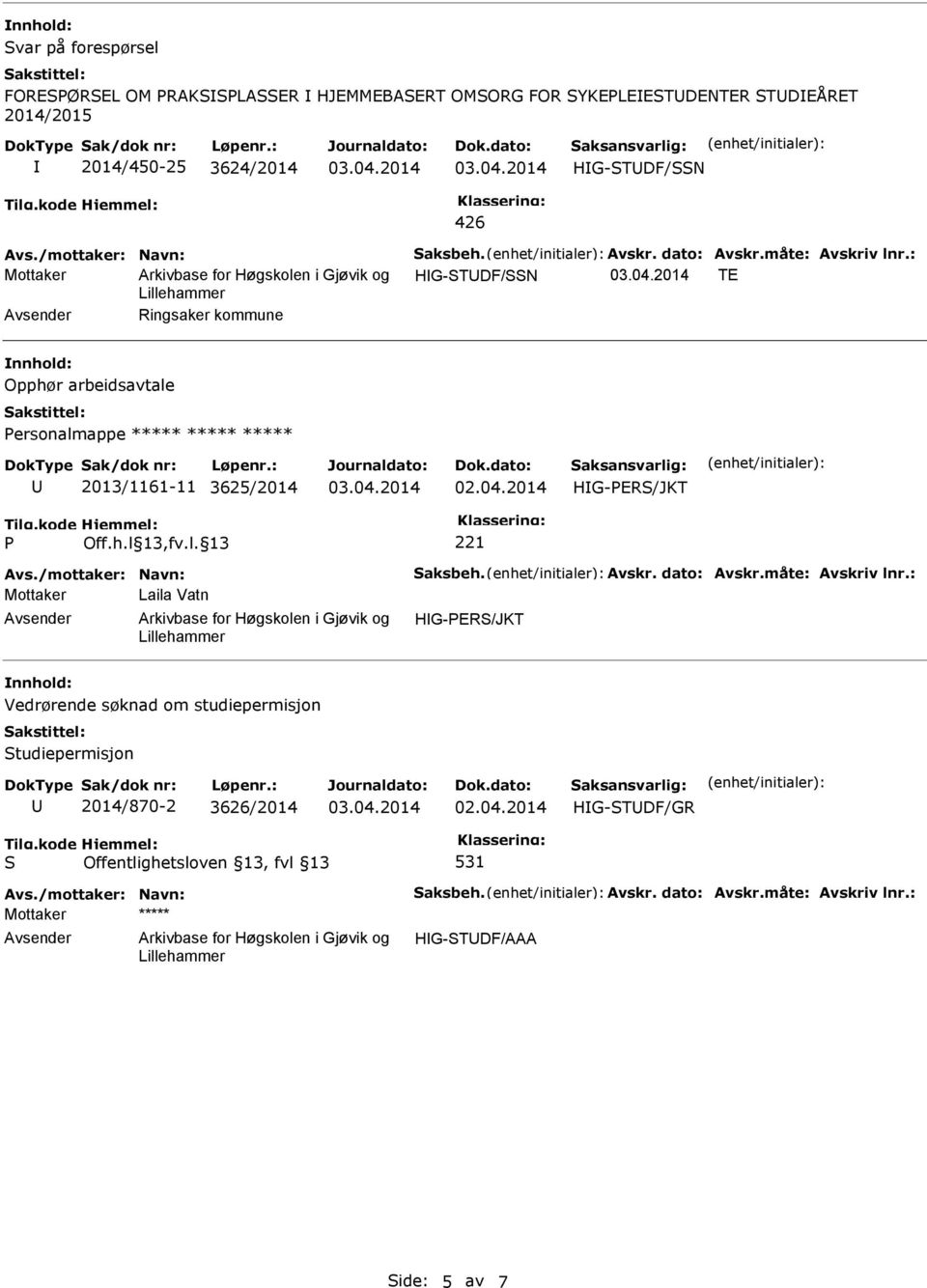 ersonalmappe ***** ***** ***** 2013/1161-11 3625/2014 HG-ER/JKT 221 Mottaker Laila Vatn