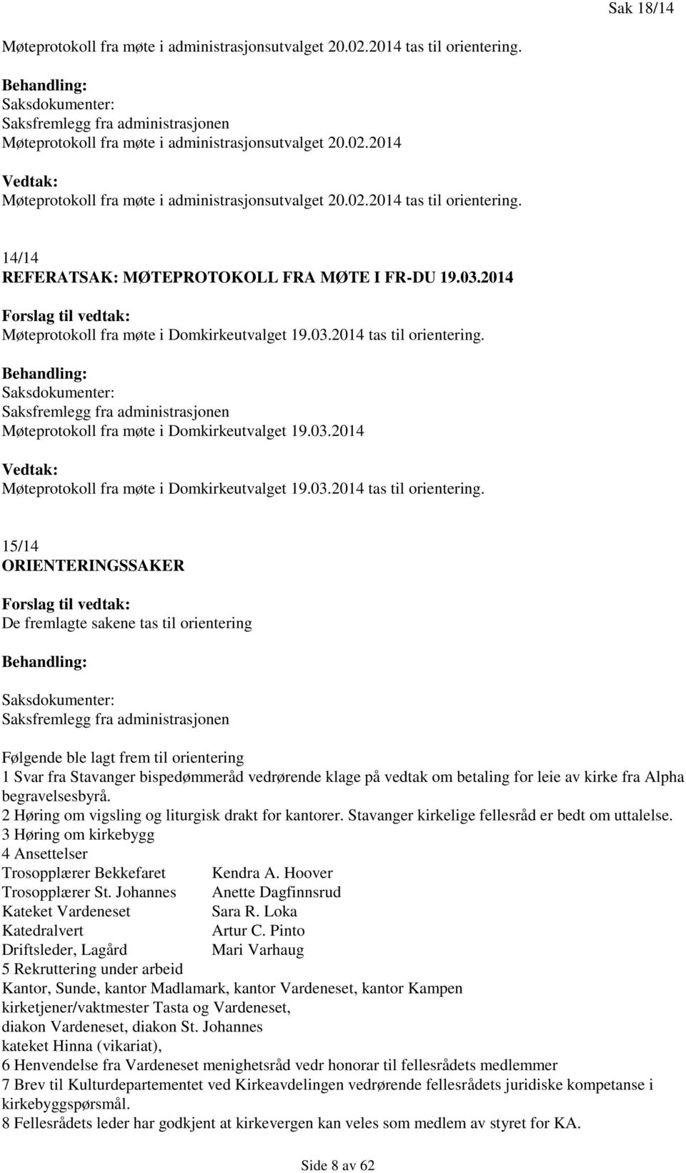 14/14 REFERATSAK: MØTEPROTOKOLL FRA MØTE I FR-DU 19.03.2014 Forslag til vedtak: Møteprotokoll fra møte i Domkirkeutvalget 19.03.2014 tas til orientering.