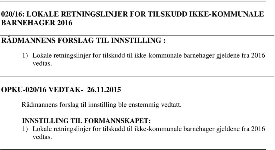 barnehager gjeldene fra 2016 vedtas. OPKU-020/16 VEDTAK- 26.11.