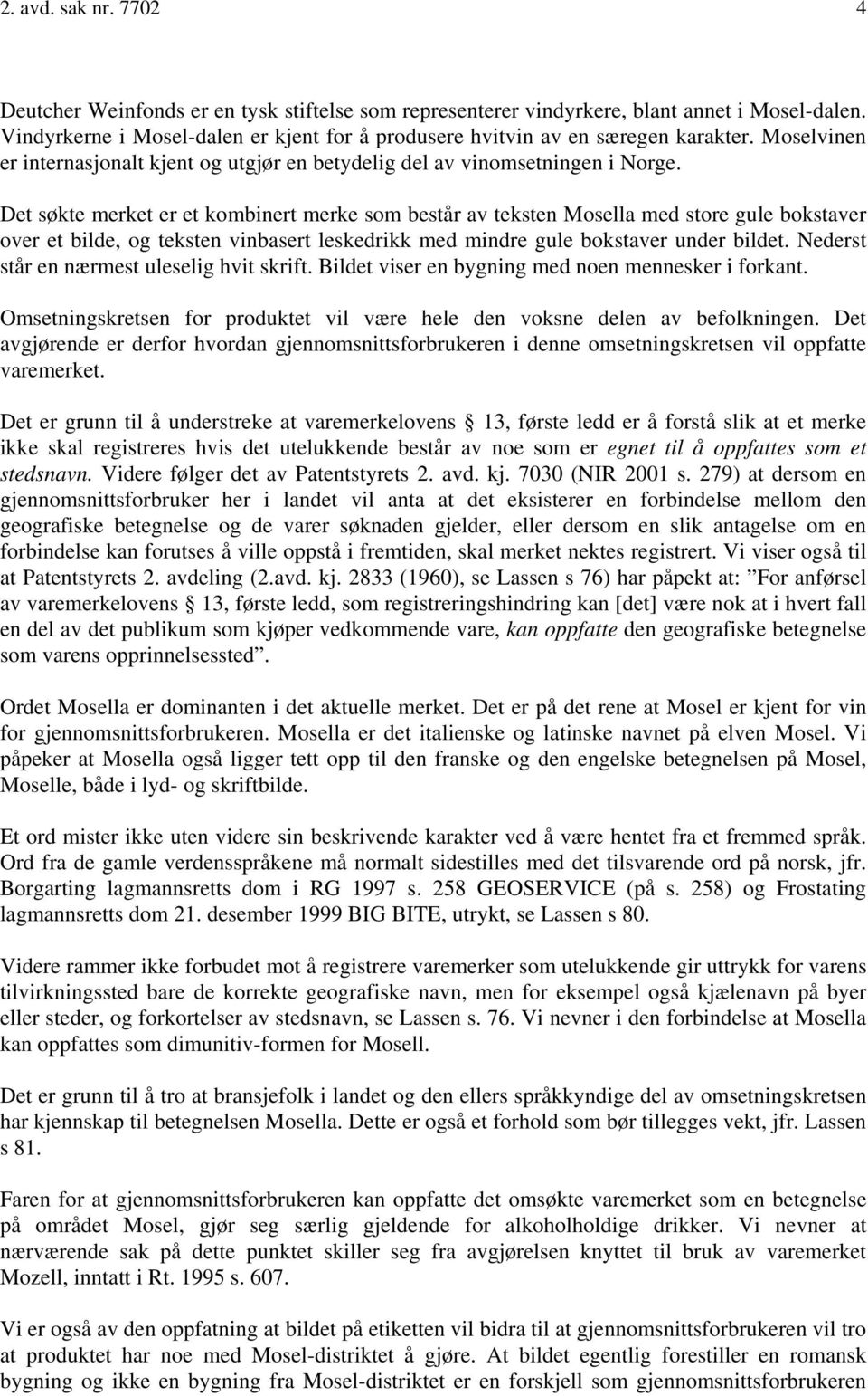 Det søkte merket er et kombinert merke som består av teksten Mosella med store gule bokstaver over et bilde, og teksten vinbasert leskedrikk med mindre gule bokstaver under bildet.