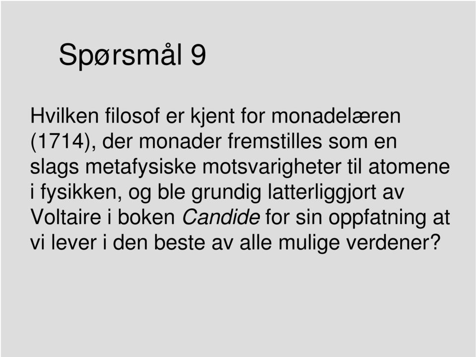 atomene i fysikken, og ble grundig latterliggjort av Voltaire i