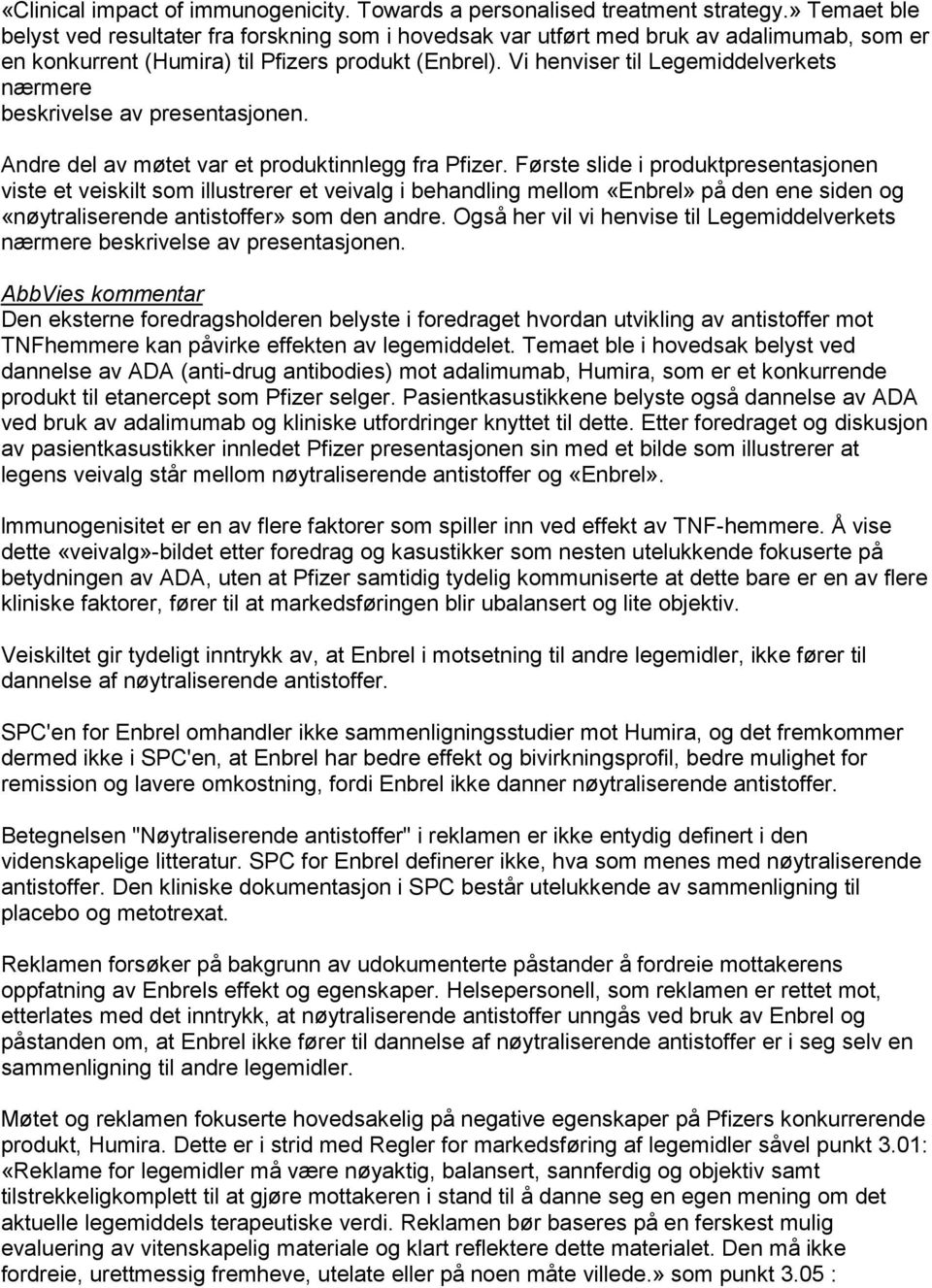 Vi henviser til Legemiddelverkets nærmere beskrivelse av presentasjonen. Andre del av møtet var et produktinnlegg fra Pfizer.