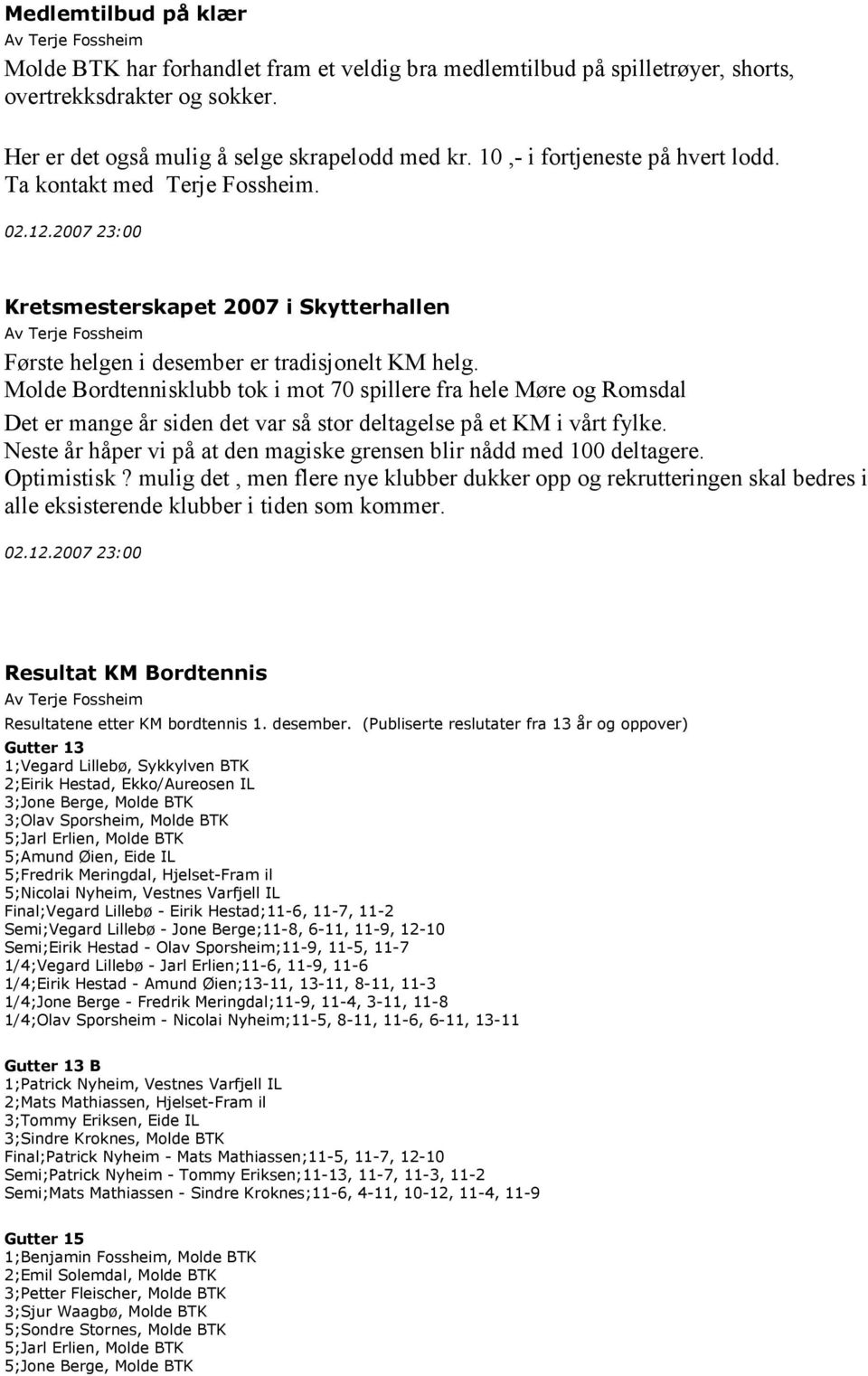 Molde Bordtennisklubb tok i mot 70 spillere fra hele Møre og Romsdal Det er mange år siden det var så stor deltagelse på et KM i vårt fylke.
