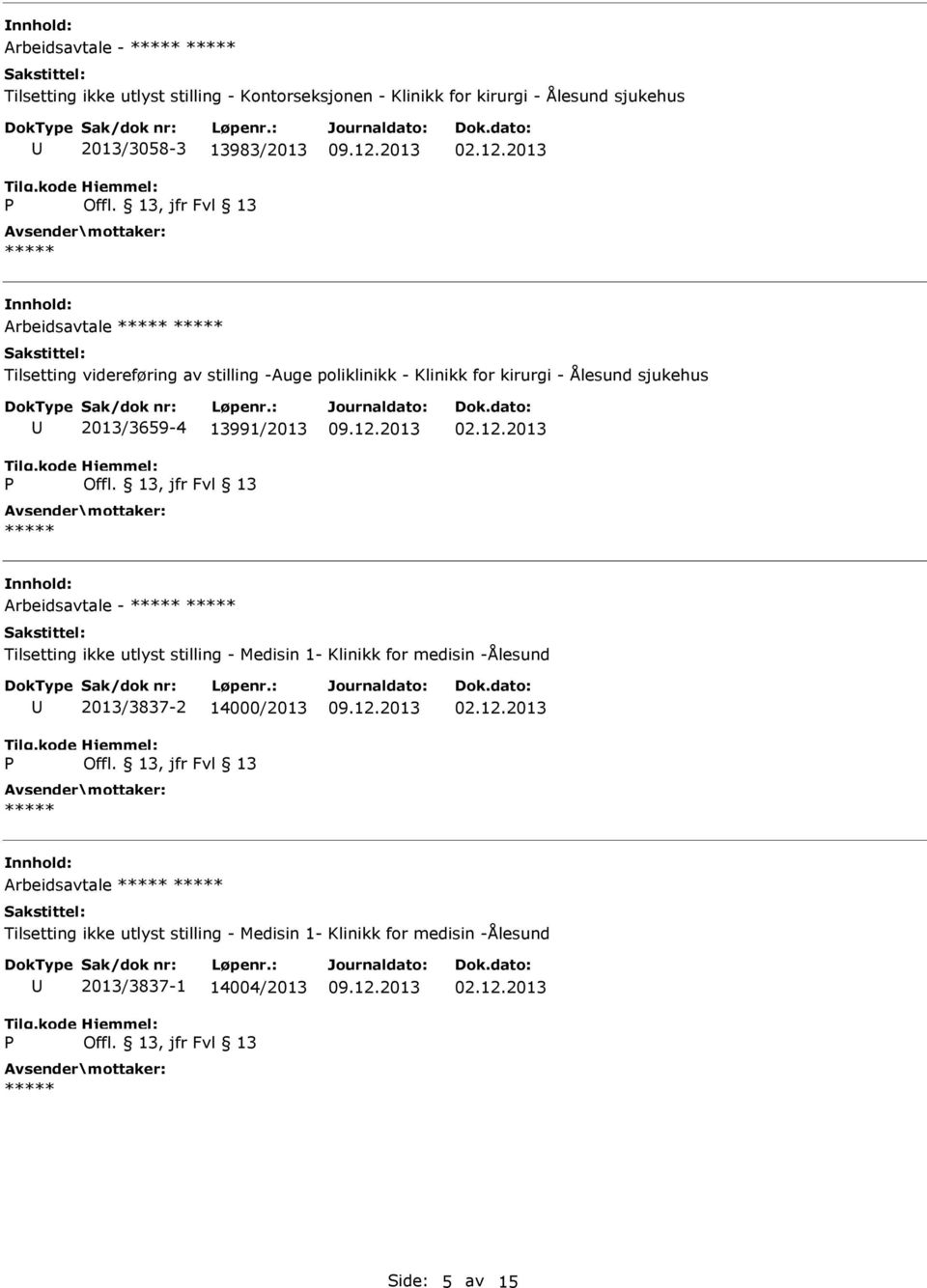 2013/3659-4 13991/2013 Arbeidsavtale - Tilsetting ikke utlyst stilling - Medisin 1- Klinikk for medisin -Ålesund 2013/3837-2