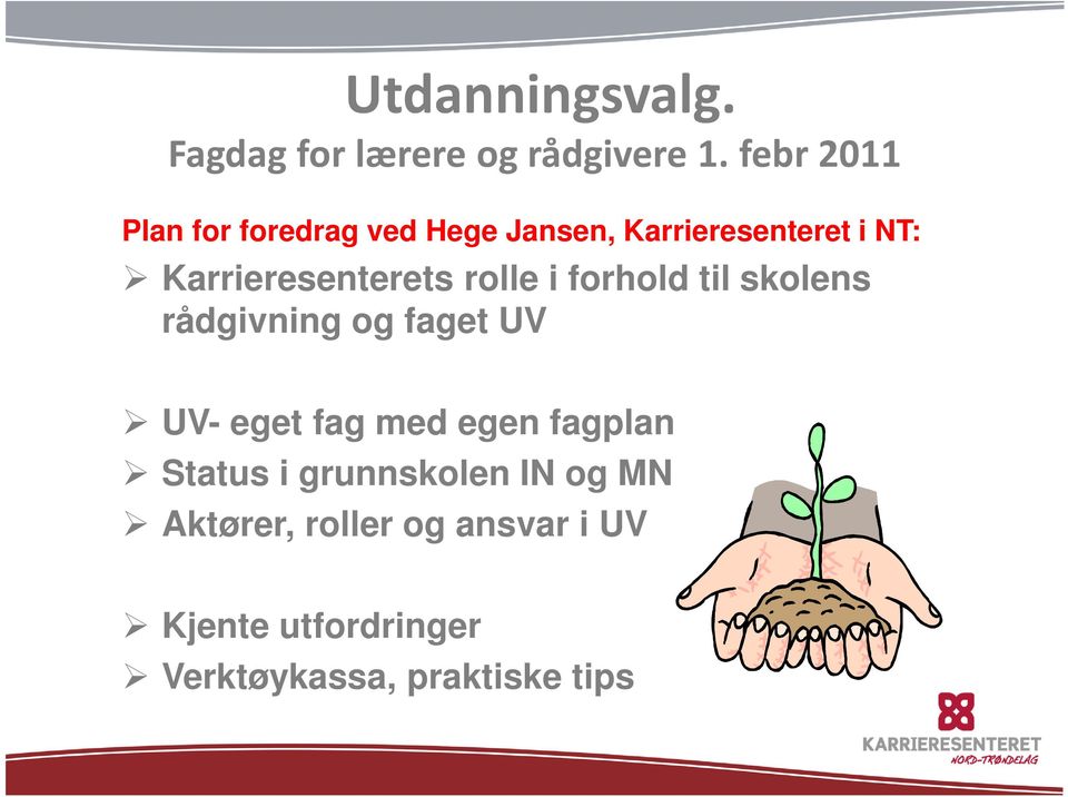 Karrieresenterets rolle i forhold til skolens rådgivning og faget UV UV- eget fag