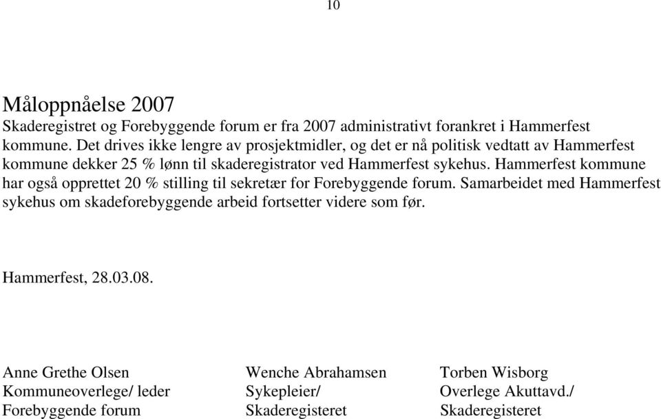 Hammerfest kommune har også opprettet 2 % stilling til sekretær for Forebyggende forum.