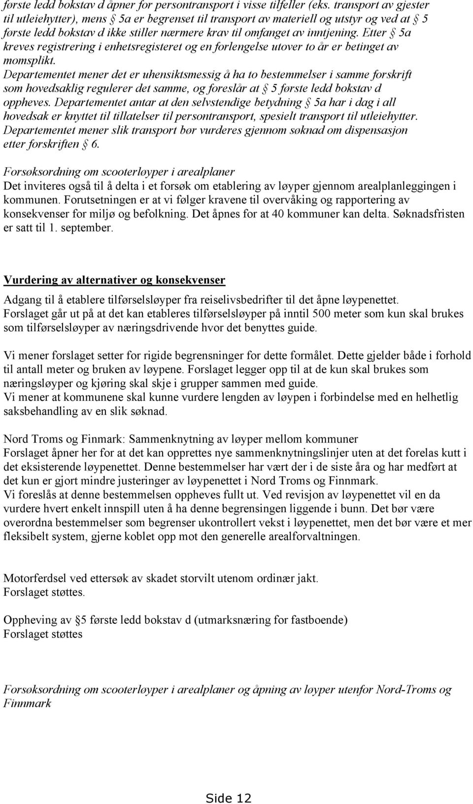 Etter 5a kreves registrering i enhetsregisteret og en forlengelse utover to år er betinget av momsplikt.