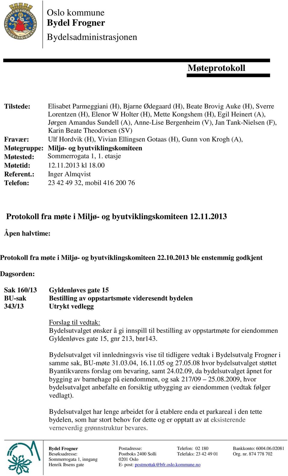 Krogh (A), Møtegruppe: Miljø- og byutviklingskomiteen Møtested: Sommerrogata 1, 1. etasje Møtetid: 12.11.2013 kl 18.00 Referent.
