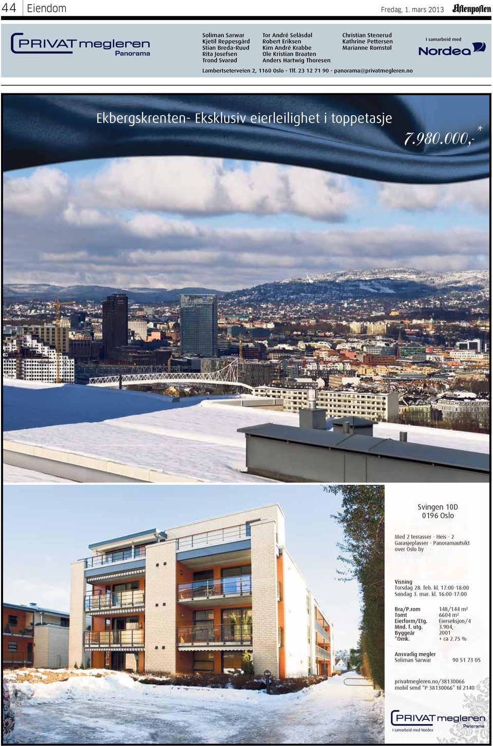 no Ekbergskrenten- Eksklusiv eierleilighet i toppetasje 7.980.000,-* Svingen 10D 0196 Oslo Med 2 terrasser - Heis - 2 Garasjeplasser - Panoramautsikt over Oslo by Torsdag 28. feb. kl.