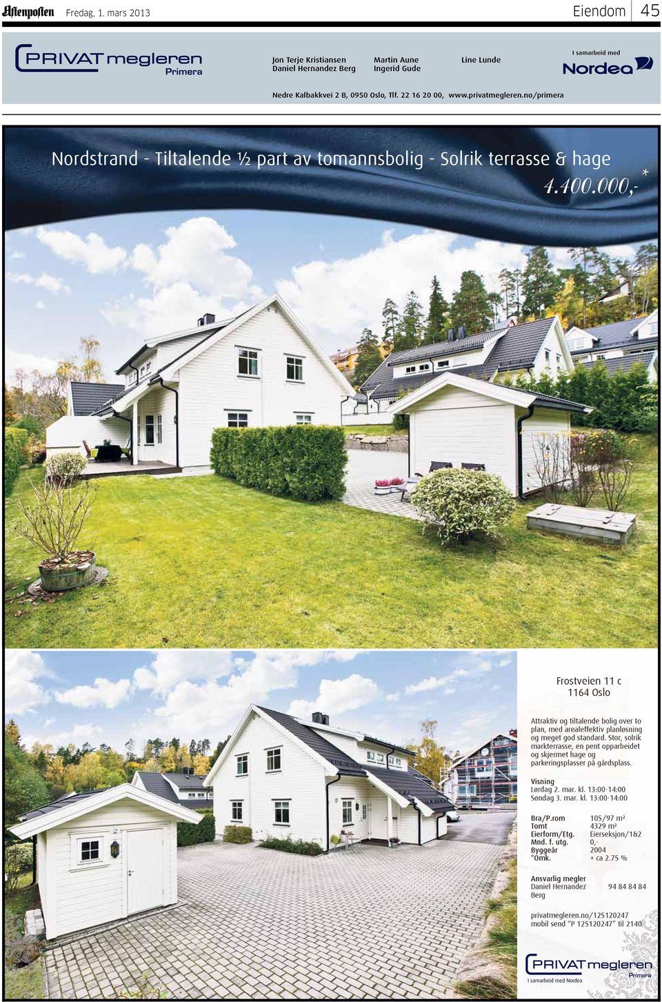000,-* Frostveien 11 c 1164 Oslo Attraktiv og tiltalende bolig over to plan, med arealeffektiv planløsning og meget god standard.