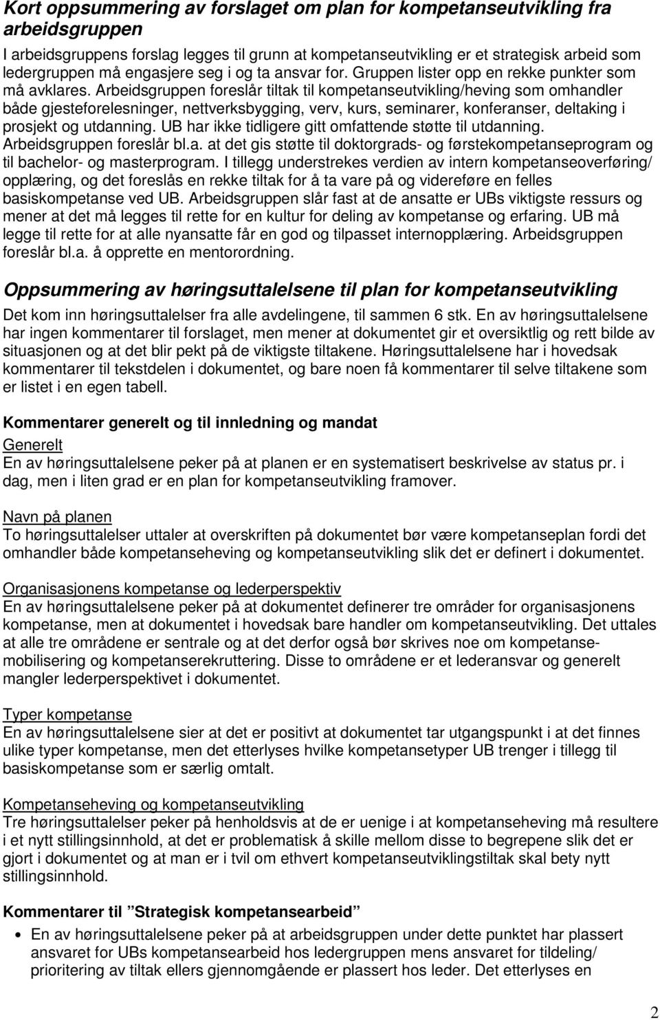 Arbeidsgruppen foreslår tiltak til kompetanseutvikling/heving som omhandler både gjesteforelesninger, nettverksbygging, verv, kurs, seminarer, konferanser, deltaking i prosjekt og utdanning.