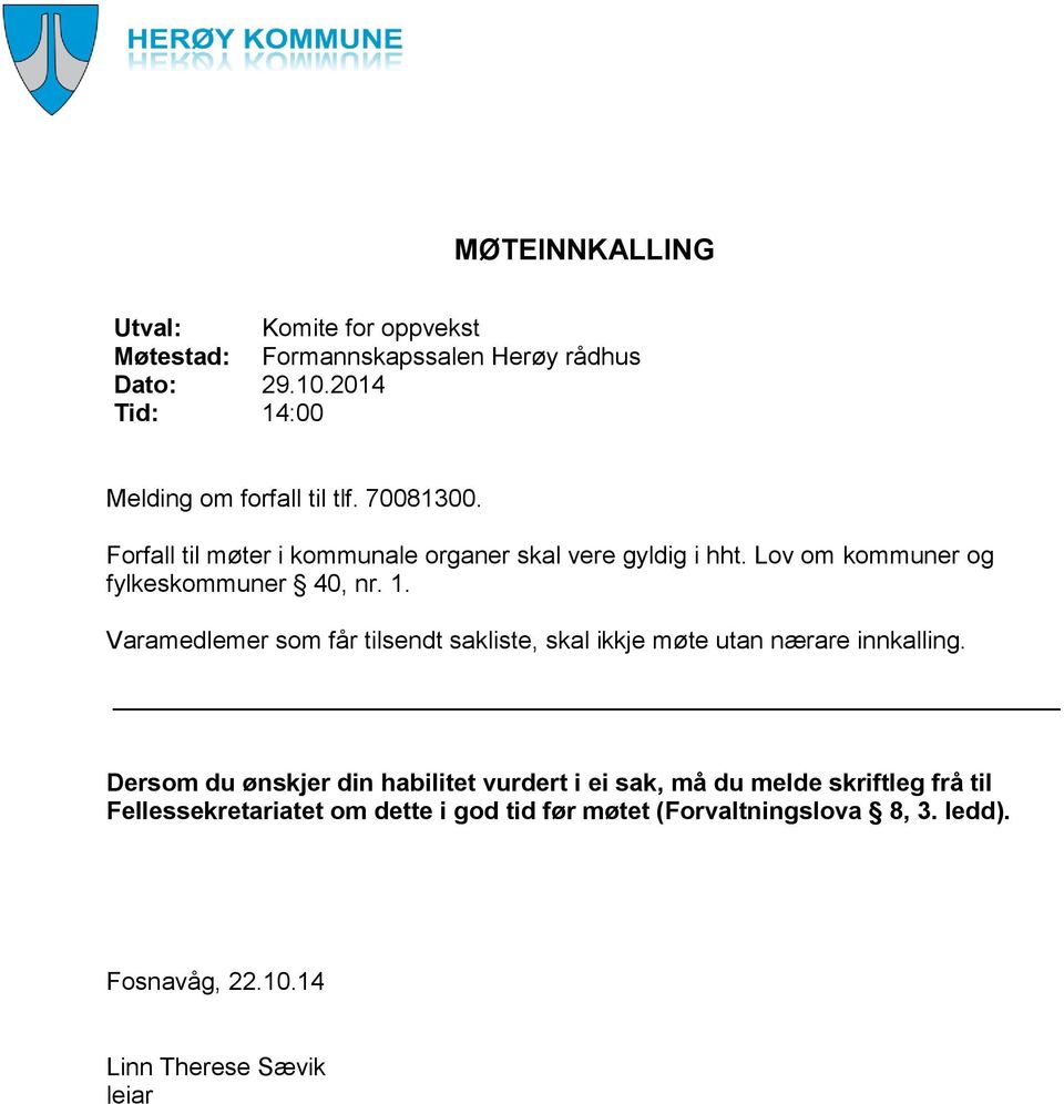 Lov om kommuner og fylkeskommuner 40, nr. 1. Varamedlemer som får tilsendt sakliste, skal ikkje møte utan nærare innkalling.