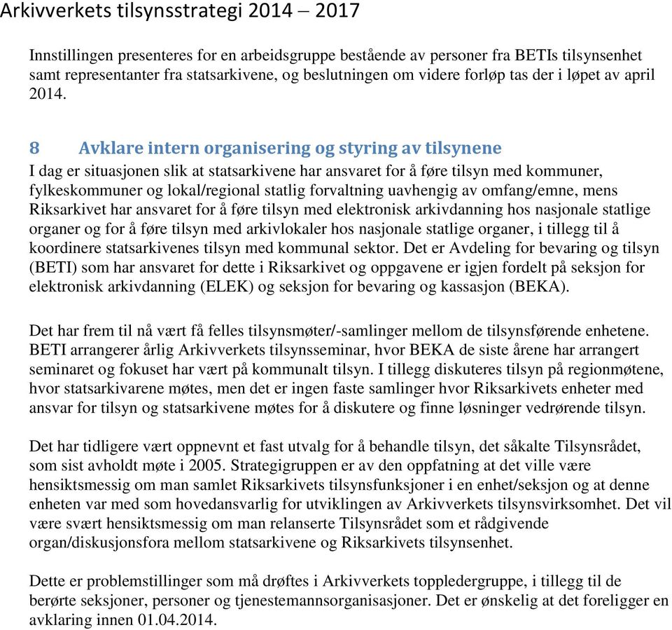 uavhengig av omfang/emne, mens Riksarkivet har ansvaret for å føre tilsyn med elektronisk arkivdanning hos nasjonale statlige organer og for å føre tilsyn med arkivlokaler hos nasjonale statlige