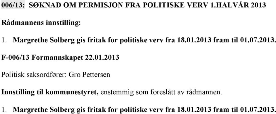 07.2013. F-006/13 Formannskapet 22.01.2013 Politisk saksordfører: Gro Pettersen 1.