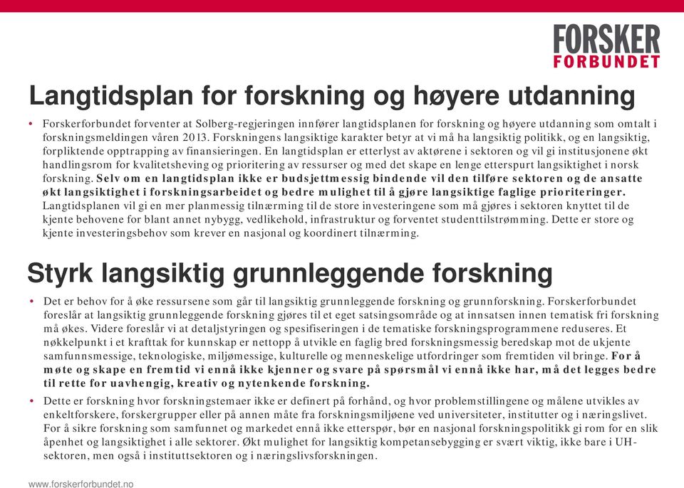 En langtidsplan er etterlyst av aktørene i sektoren og vil gi institusjonene økt handlingsrom for kvalitetsheving og prioritering av ressurser og med det skape en lenge etterspurt langsiktighet i