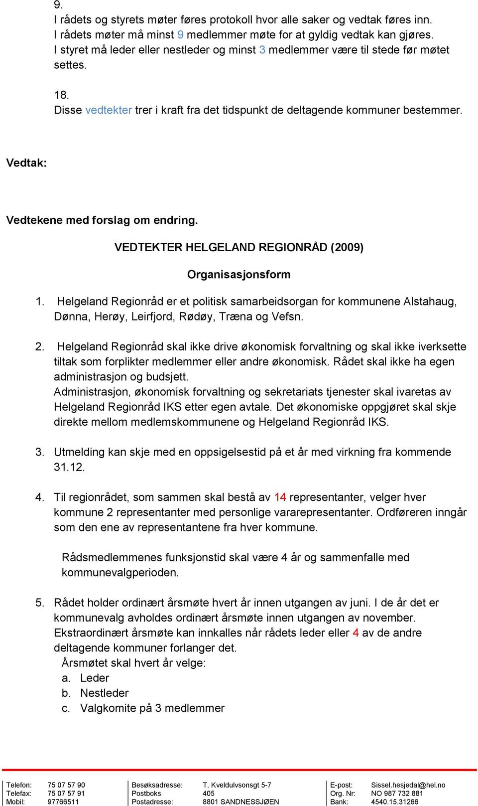 Vedtak: Vedtekene med forslag om endring. VEDTEKTER HELGELAND REGIONRÅD (2009) Organisasjonsform 1.