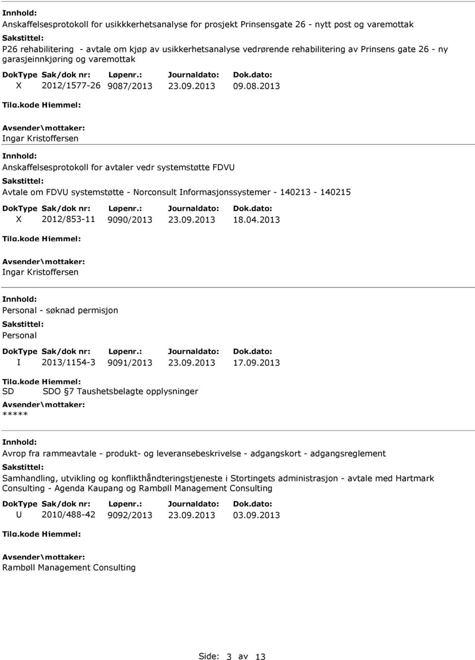 /2013 09.08.2013 ngar Kristoffersen Anskaffelsesprotokoll for avtaler vedr systemstøtte FDV Avtale om FDV systemstøtte - orconsult nformasjonssystemer - 140213-140215 2012/853-11 9090/2013 18.04.