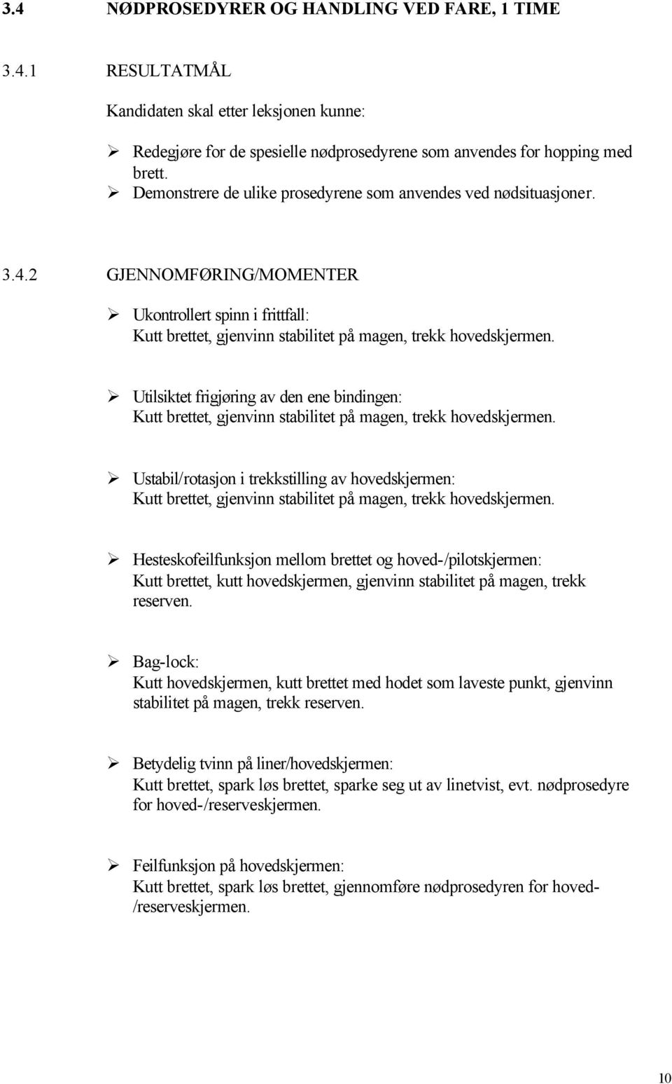 Utilsiktet frigjøring av den ene bindingen: Kutt brettet, gjenvinn stabilitet på magen, trekk hovedskjermen.