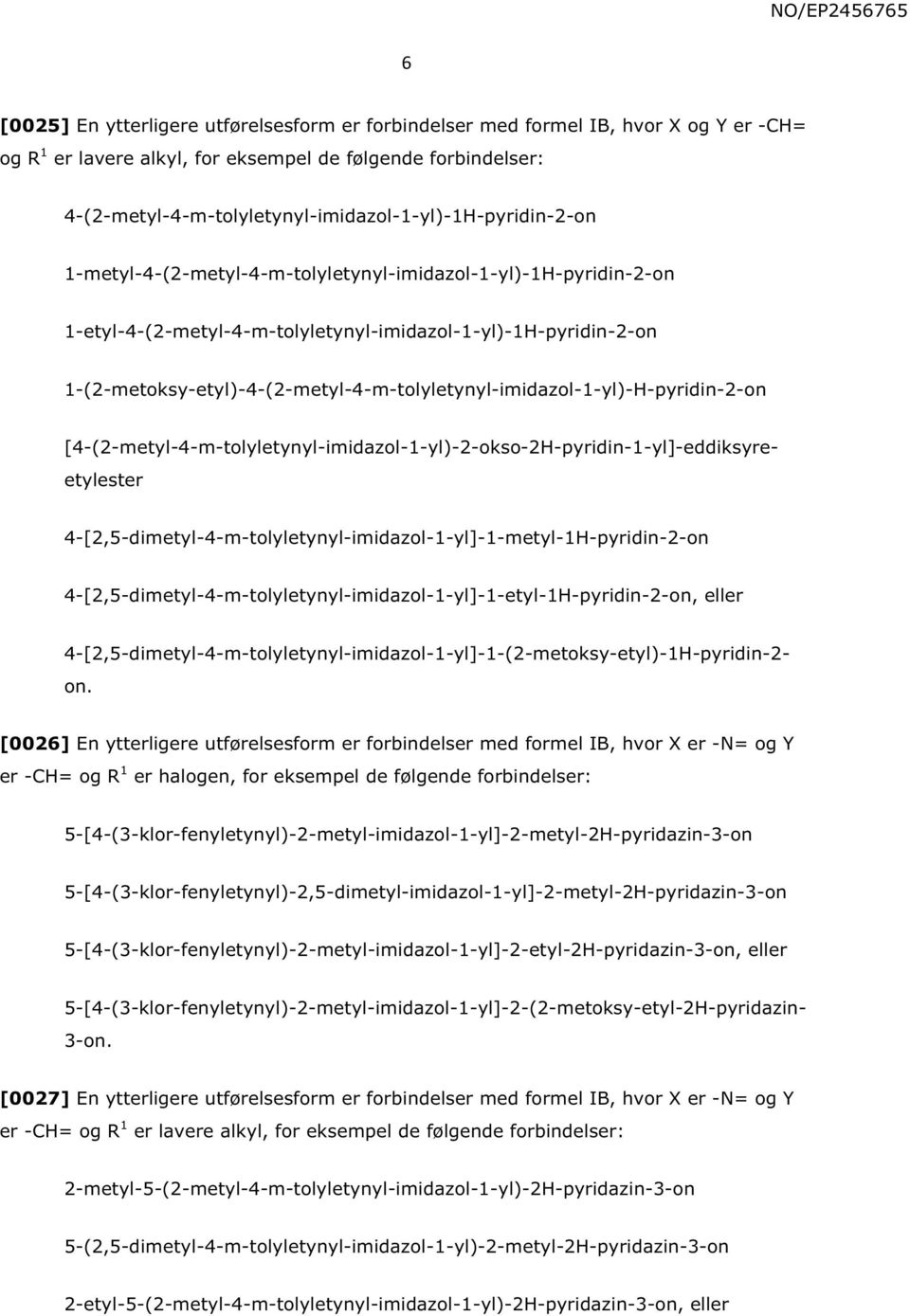 1-(2-metoksy-etyl)-4-(2-metyl-4-m-tolyletynyl-imidazol-1-yl)-H-pyridin-2-on 4-[2,5-dimetyl-4-m-tolyletynyl-imidazol-1-yl]-1-metyl-1H-pyridin-2-on