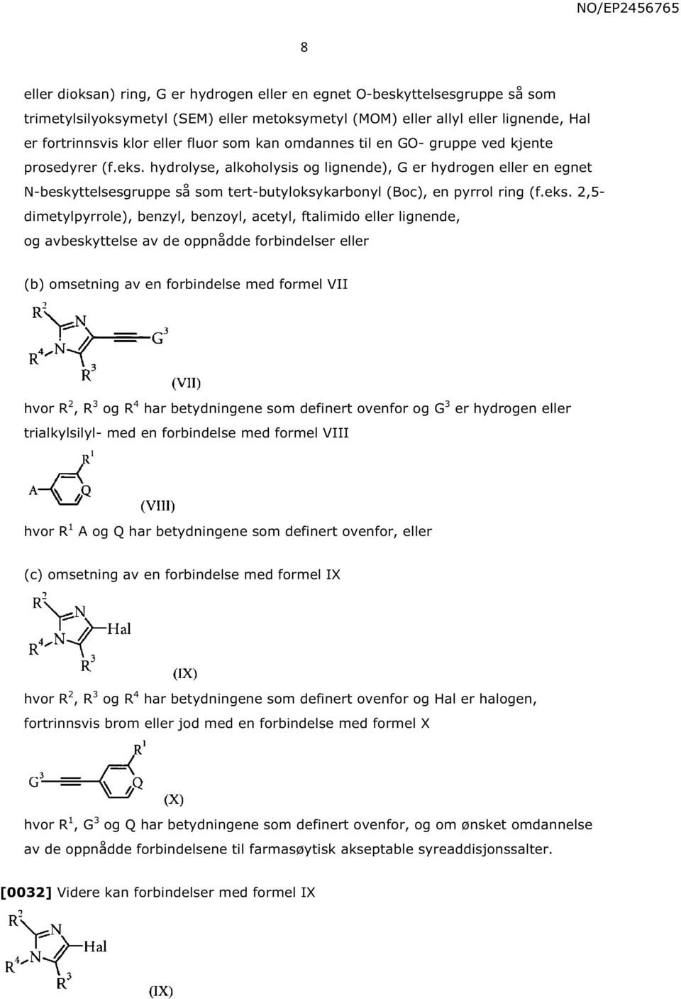hydrolyse, alkoholysis og lignende), G er hydrogen eller en egnet N-beskyttelsesgruppe så som tert-butyloksykarbonyl (Boc), en pyrrol ring (f.eks.